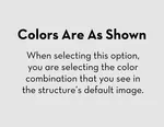 Colors are as shown: When selecting this option, you are selecting the color combination that you see in the default structure image above